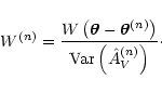 \begin{displaymath}
W^{(n)} = \frac{W\left( \vec\theta - \vec\theta^{(n)}
\right)}{{\rm Var}\left( \hat A_V^{(n)} \right)} \cdot
\end{displaymath}
