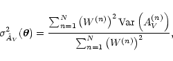 \begin{displaymath}
\sigma_{\hat A_V}^2 (\vec\theta) = \frac{\sum_{n=1}^N \left...
...( A_V^{(n)} \right)}{\sum_{n=1}^N \left( W^{(n)}
\right)^2} ,
\end{displaymath}