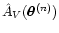 $\hat A_V (
\vec\theta^{(n)} )$