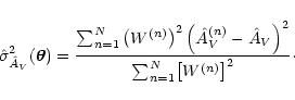 \begin{displaymath}
\hat \sigma_{\hat A_V}^2 (\vec\theta) = \frac{\sum_{n=1}^N ...
...at A_V
\right)^2}{\sum_{n=1}^N \bigl[ W^{(n)} \bigr]^2} \cdot
\end{displaymath}
