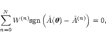 \begin{displaymath}
\sum_{n=0}^N W^{(n)} {\rm sgn}\left( \hat A(\vec\theta) - \hat A^{(n)}
\right) = 0 ,
\end{displaymath}