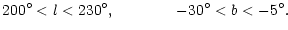 $\displaystyle 200^\circ <{} l < 230^\circ ,\quad\quad\quad\quad -30^\circ <{} b < -5^\circ .$
