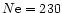 $N{\rm e}=230$