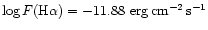 $\log
F({\rm H}\alpha) =-11.88~{\rm erg\,cm^{-2}\,s^{-1}} $