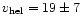 $v_{\rm hel}=19\pm7$