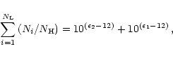 \begin{displaymath}%
\sum_{i=1}^{N_{\rm L}}\,(N_i/N_{\rm H}) =
10^{(\epsilon_{2}-12)} + 10^{(\epsilon_{1}-12)} \, ,
\end{displaymath}