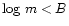 $\log\,m < B$