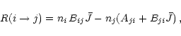 \begin{displaymath}%
R(i\rightarrow j) = n_i\,B_{ij}\bar{J} - n_j(A_{ji}+B_{ji}\bar{J}) \, ,
\end{displaymath}