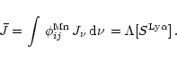 \begin{displaymath}%
\bar{J}=\int\,\phi_{ij}^{\rm Mn}\,J_{\nu}\,{\rm d}\nu\, = \Lambda[S^{\rm Ly\alpha}] \,.
\end{displaymath}