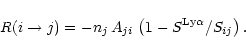 \begin{displaymath}%
R(i\rightarrow j) = -n_j\,A_{ji}\,\left(1 - S^{\rm Ly\alpha}/S_{ij}\right).
\end{displaymath}