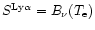 $S^{\rm Ly\alpha}=B_{\nu}(T_{\rm e})$