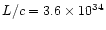 $L/c = 3.6\times 10^{34}$
