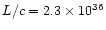 $L/c= 2.3\times 10^{36}$