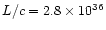 $L/c = 2.8\times 10^{36}$
