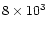 $8\times 10^3$