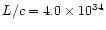 $L/c = 4.0\times 10^{34}$