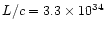 $L/c = 3.3\times 10^{34}$