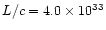 $L/c = 4.0\times 10^{33}$