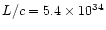 $L/c = 5.4\times 10^{34}$