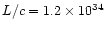 $L/c = 1.2\times 10^{34}$