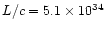 $L/c = 5.1\times 10^{34}$