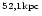 $^{52,1\rm kpc}$
