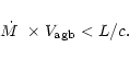 \begin{displaymath}\mbox{$\dot{M}$ }\times V_{\rm agb} < L/c.
\end{displaymath}