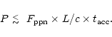 \begin{displaymath}P ~\raisebox{-.4ex}{$\stackrel{<}{\scriptstyle \sim}$ }\ F_{\rm ppn} \times L/c \times t_{\rm acc}.
\end{displaymath}