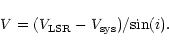 \begin{displaymath}V = (V_{\rm LSR} - V_{\rm sys})/{\rm sin}(i).
\end{displaymath}