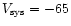 $V_{\rm sys} = -65$