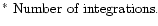 $\textstyle \parbox{6.9cm}{$^\ast$\space Number of integrations.}$
