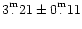 $3^{\raisebox{.3ex}{\scriptsize m}}_{\raisebox{.6ex}{\hspace{.17em}.}}21 \pm 0^{\raisebox{.3ex}{\scriptsize m}}_{\raisebox{.6ex}{\hspace{.17em}.}}11$