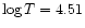 $\log T=4.51$