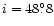 $i=48^\circ_{\raisebox{.6ex}{\hspace{.05em}.}}8$