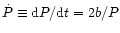$\dot{P}
\equiv {\rm d}P/{\rm d}t = 2b/P$