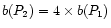 $b(P_2) = 4\times b(P_1)$