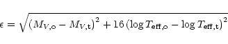 \begin{displaymath}\epsilon = \sqrt{\left( M_{{V}, {\rm o}} - M_{{V}, {\rm t}} \...
...\rm eff}, {\rm o}} - \log T_{{\rm eff}, {\rm t}} \right)^2} \,
\end{displaymath}