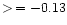 $>\,=
-0.13$