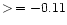 $>\,=
-0.11$