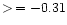 $>\,=
-0.31$