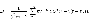 \begin{displaymath}D={1 \over \sum \limits_{m_1}^{m_2} m^{1-\alpha}} \; \sum \limits_{m_1}^{m_2} m^{1-\alpha}\; a\; C^n(r-v(t-\tau_m)),
\end{displaymath}