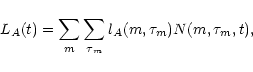 \begin{displaymath}L_A(t)=\sum \limits_m \sum \limits_{\tau{_m}} l_A(m,\tau_m) N(m,\tau_m,t),
\end{displaymath}