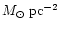 $M_{\odot} \;\rm pc^{- 2}$