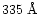 $335\; {\rm\AA}$