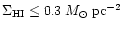 $\Sigma_{\rm HI} \le 0.3\; M_{\odot}\;\rm pc^{-2}$