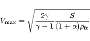 \begin{displaymath}V_{{\rm max}}=\sqrt{\frac{2\gamma}{\gamma-
1}\frac{S}{(1+\alpha)\rho_{{\rm fr}}}}
\end{displaymath}