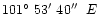 $101\hbox{$^\circ$ }53\hbox{$^\prime$ }40\hbox{$^{\prime\prime}$ }\;E$