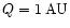 $Q=1 \; {\rm AU}$