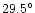 $29.5^{\circ}$