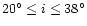 $20^{\circ} \leq i \leq 38^{\circ}$